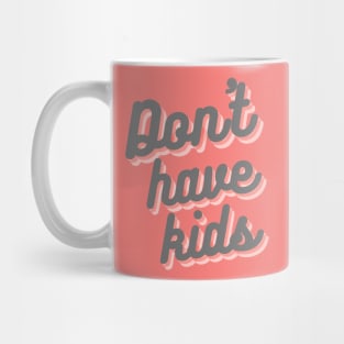 Dont have kids Mug